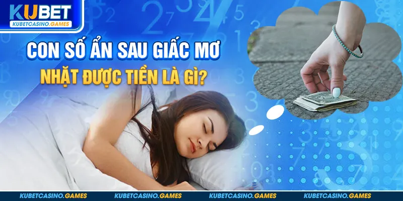 Con số ẩn sau giấc mơ nhặt được tiền là gì?