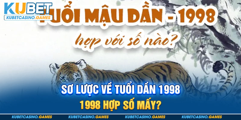 Sơ lược về tuổi dần 1998 - 1998 hợp số mấy?